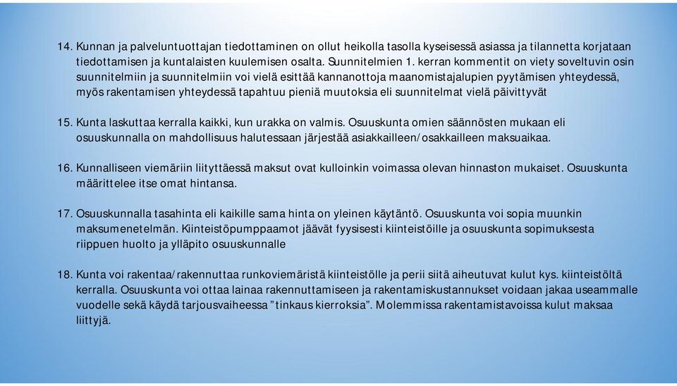 muutoksia eli suunnitelmat vielä päivittyvät 15. Kunta laskuttaa kerralla kaikki, kun urakka on valmis.