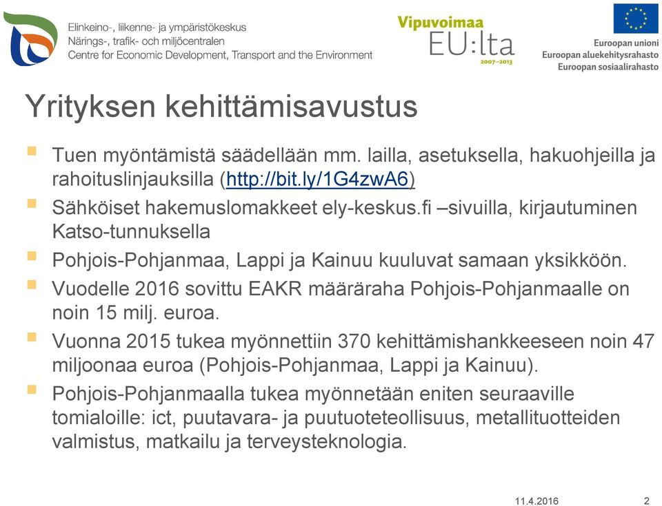 Vuodelle 2016 sovittu EAKR määräraha Pohjois-Pohjanmaalle on noin 15 milj. euroa.