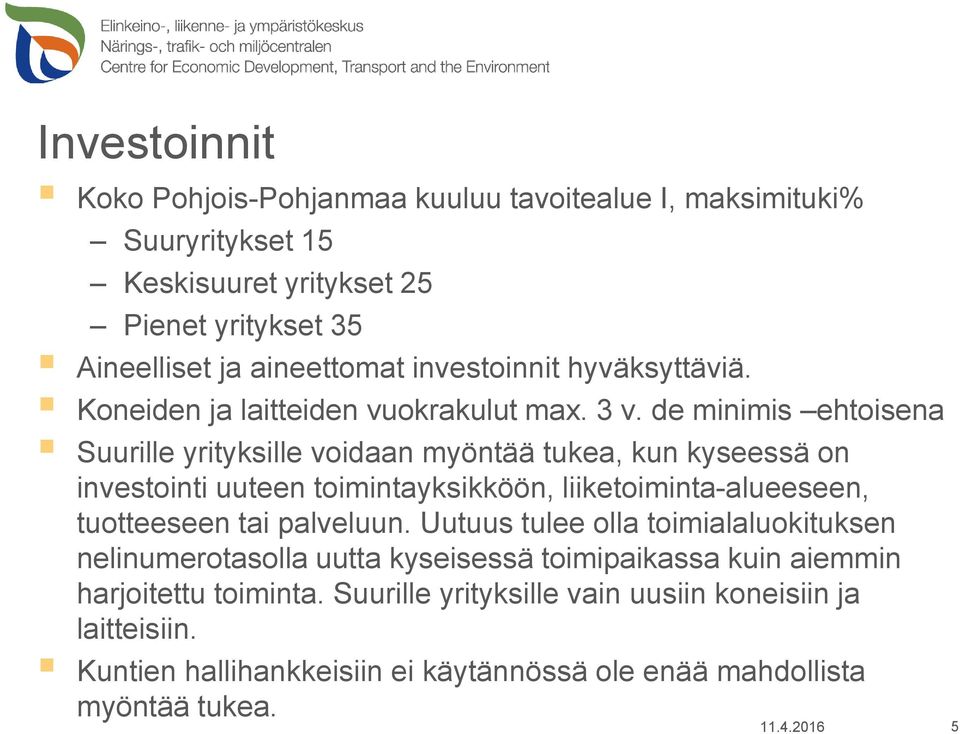 de minimis ehtoisena Suurille yrityksille voidaan myöntää tukea, kun kyseessä on investointi uuteen toimintayksikköön, liiketoiminta-alueeseen, tuotteeseen tai