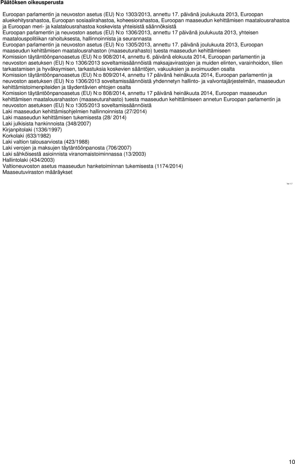 koskevista yhteisistä säännöksistä Euroopan parlamentin ja neuvoston asetus (EU) N:o 1306/2013, annettu 17 päivänä joulukuuta 2013, yhteisen maatalouspolitiikan rahoituksesta, hallinnoinnista ja
