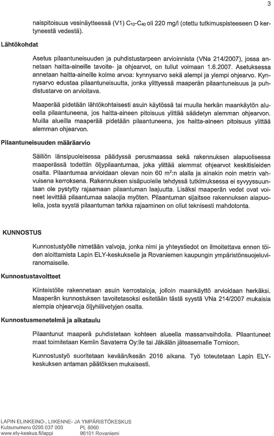 Kyn nysarvo edustaa pilaantuneisuutta, jonka ylittyessä maaperän pilaantuneisuus ja puh distustarve on arvioitava.