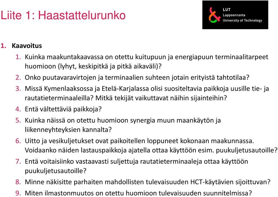 Mitkä tekijät vaikuttavat näihin sijainteihin? 4. Entä vältettäviä paikkoja? 5. Kuinka näissä on otettu huomioon synergia muun maankäytön ja liikenneyhteyksien kannalta? 6.