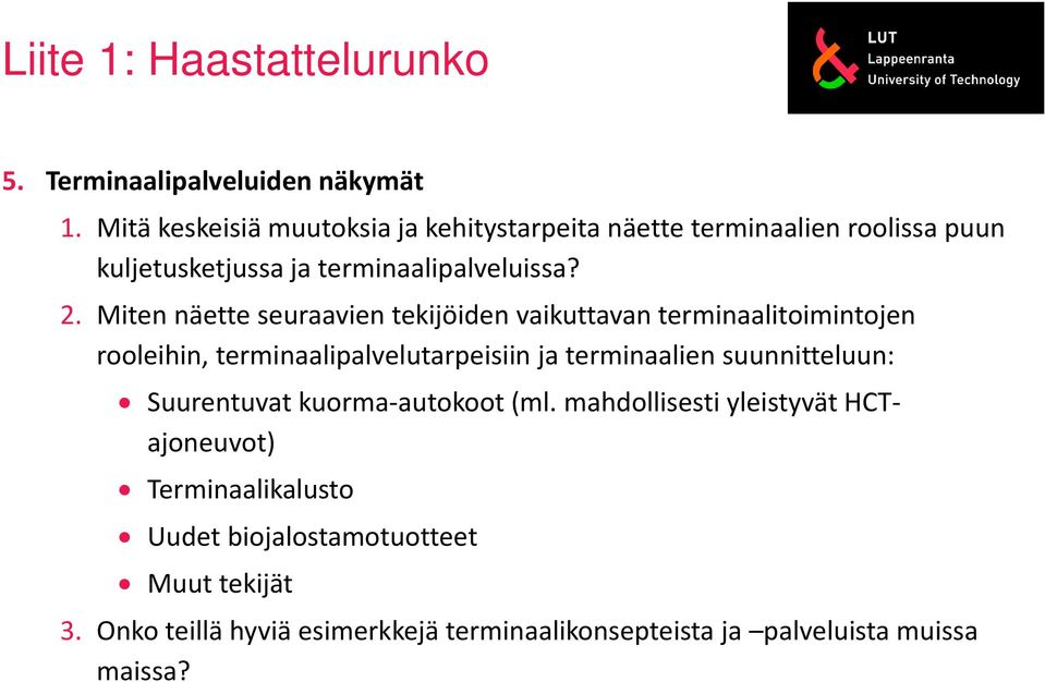 Miten näette seuraavien tekijöiden vaikuttavan terminaalitoimintojen rooleihin, terminaalipalvelutarpeisiin ja terminaalien