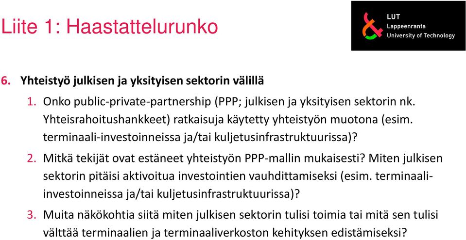 Mitkä tekijät ovat estäneet yhteistyön PPP-mallin mukaisesti? Miten julkisen sektorin pitäisi aktivoitua investointien vauhdittamiseksi (esim.