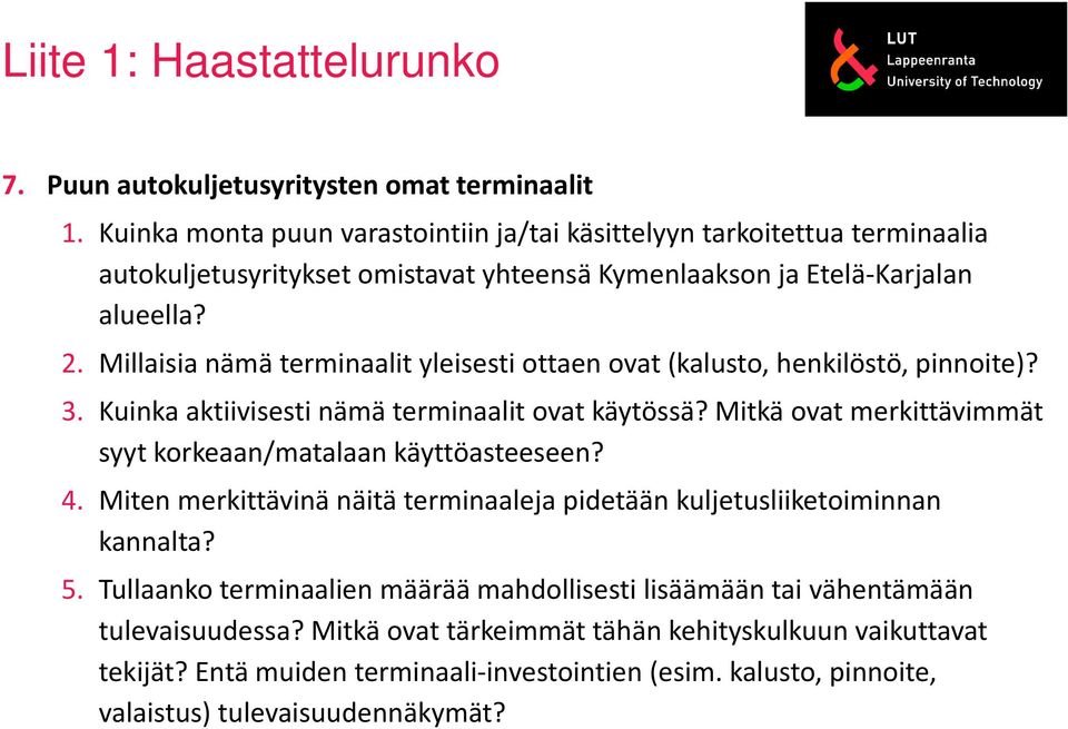 Millaisia nämä terminaalit yleisesti ottaen ovat (kalusto, henkilöstö, pinnoite)? 3. Kuinka aktiivisesti nämä terminaalit ovat käytössä?