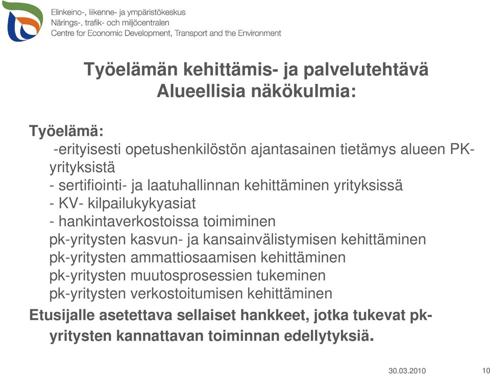 pk-yritysten kasvun- ja kansainvälistymisen kehittäminen pk-yritysten ammattiosaamisen kehittäminen pk-yritysten muutosprosessien tukeminen