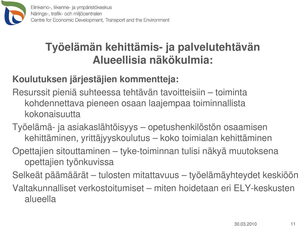 osaamisen kehittäminen, yrittäjyyskoulutus koko toimialan kehittäminen Opettajien sitouttaminen tyke-toiminnan tulisi näkyä muutoksena opettajien