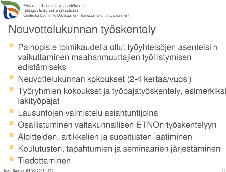 esimerkiksi lakityöpajat Lausuntojen valmistelu asiantuntijoina Osallistuminen valtakunnallisen ETNOn työskentelyyn