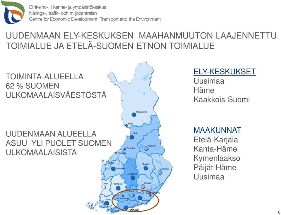 ELY-KESKUKSET Uusimaa Häme Kaakkois-Suomi UUDENMAAN ALUEELLA ASUU YLI PUOLET