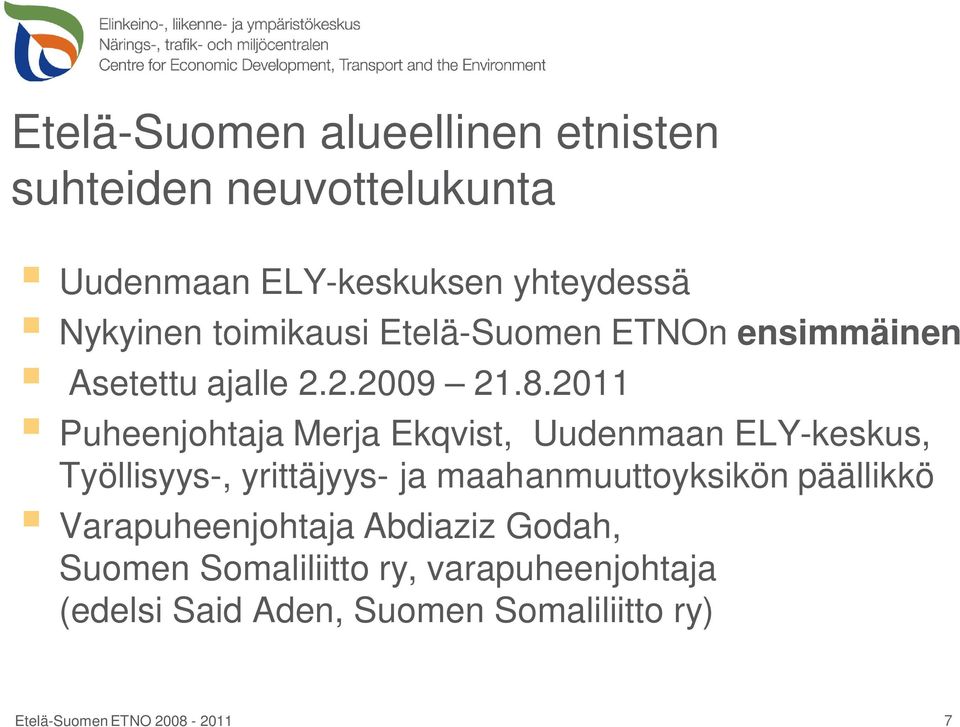 2011 Puheenjohtaja Merja Ekqvist, Uudenmaan ELY-keskus, Työllisyys-, yrittäjyys- ja maahanmuuttoyksikön