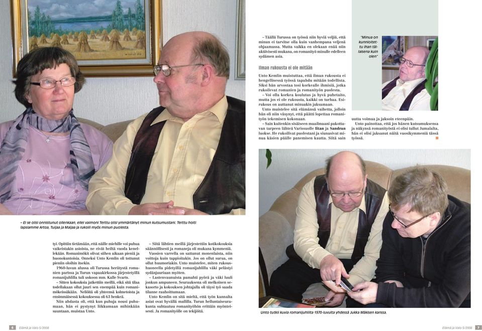 Minua on kunnioitettu ihan tällaisena kuin olen Ilman rukousta ei ole mitään Unto Kemlin muistuttaa, että ilman rukousta ei hengellisessä työssä tapahdu mitään todellista.