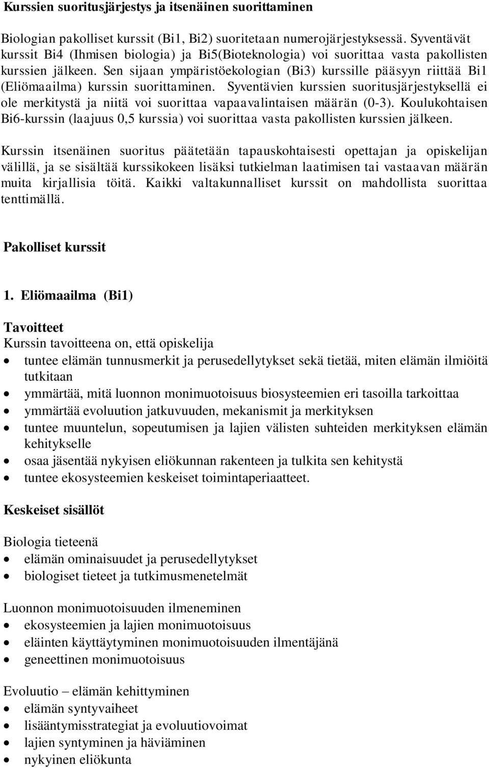 Sen sijaan ympäristöekologian (Bi3) kurssille pääsyyn riittää Bi1 (Eliömaailma) kurssin suorittaminen.