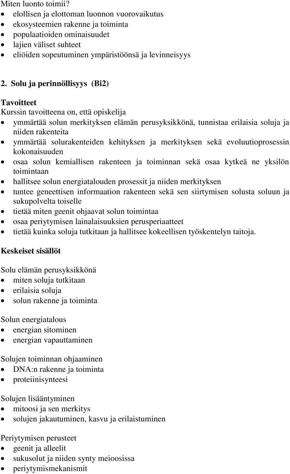 Solu ja perinnöllisyys (Bi2) ymmärtää solun merkityksen elämän perusyksikkönä, tunnistaa erilaisia soluja ja niiden rakenteita ymmärtää solurakenteiden kehityksen ja merkityksen sekä