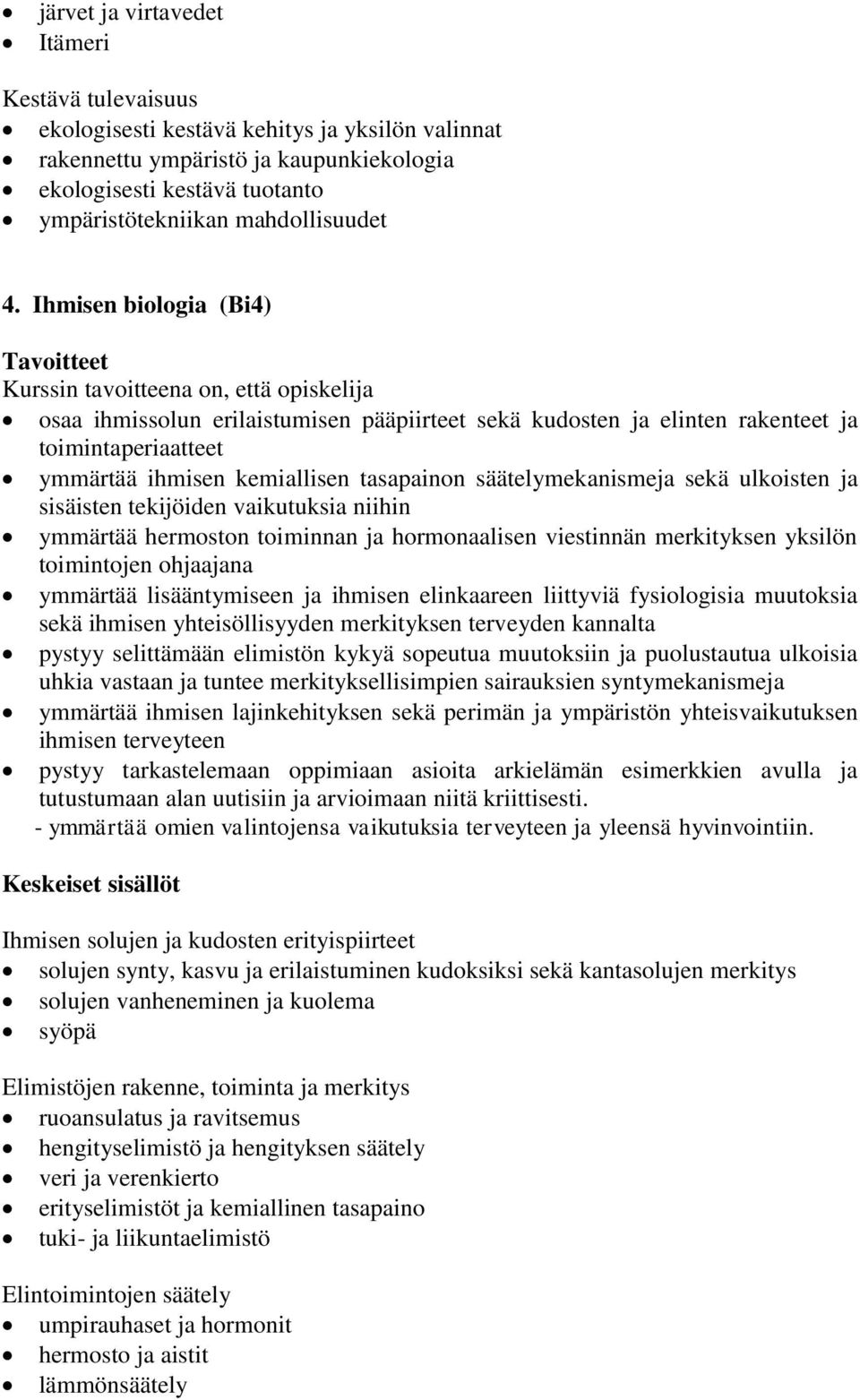 Ihmisen biologia (Bi4) osaa ihmissolun erilaistumisen pääpiirteet sekä kudosten ja elinten rakenteet ja toimintaperiaatteet ymmärtää ihmisen kemiallisen tasapainon säätelymekanismeja sekä ulkoisten