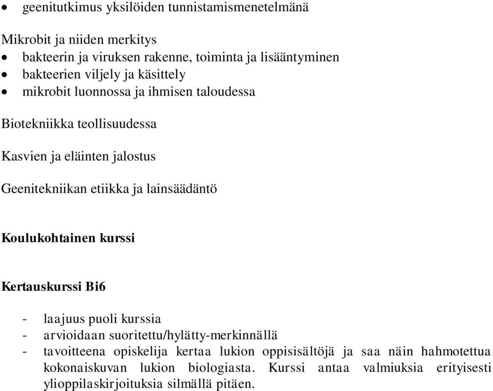 lainsäädäntö Koulukohtainen kurssi Kertauskurssi Bi6 - laajuus puoli kurssia - arvioidaan suoritettu/hylätty-merkinnällä - tavoitteena opiskelija