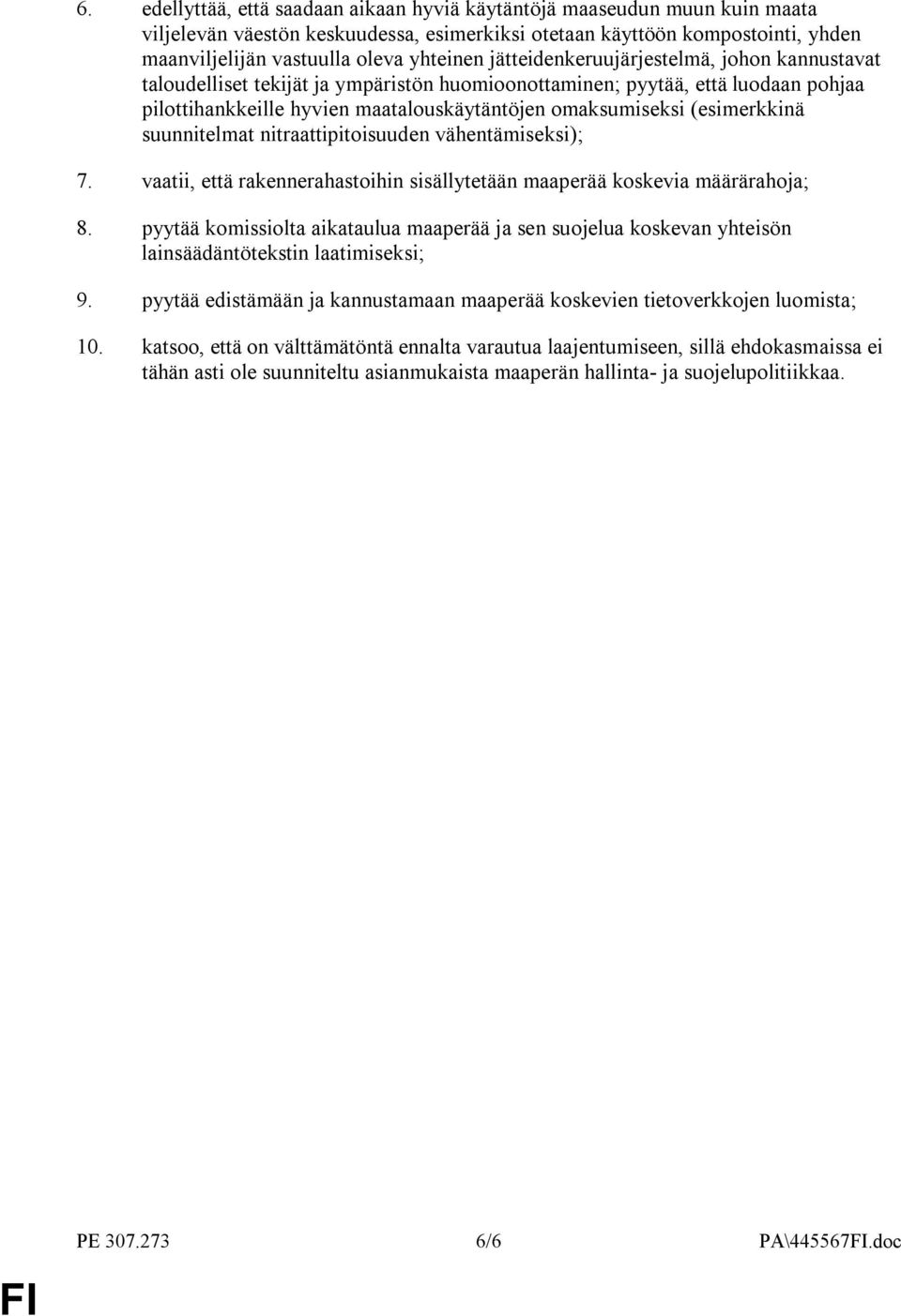 (esimerkkinä suunnitelmat nitraattipitoisuuden vähentämiseksi); 7. vaatii, että rakennerahastoihin sisällytetään maaperää koskevia määrärahoja; 8.