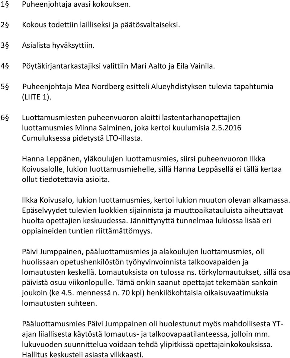 6 Luottamusmiesten puheenvuoron aloitti lastentarhanopettajien luottamusmies Minna Salminen, joka kertoi kuulumisia 2.5.2016 Cumuluksessa pidetystä LTO-illasta.