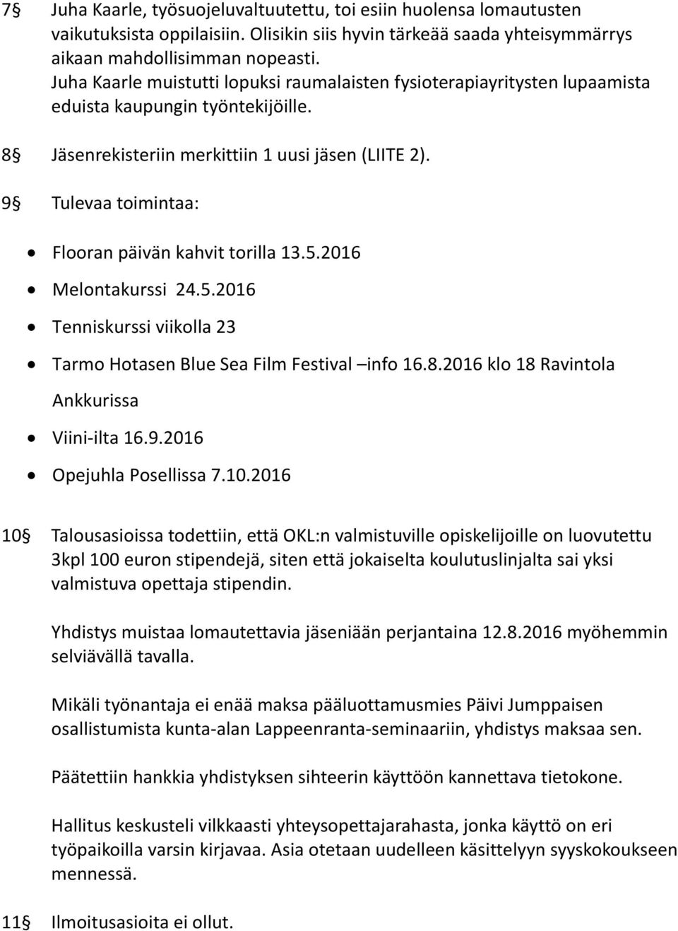 9 Tulevaa toimintaa: Flooran päivän kahvit torilla 13.5.2016 Melontakurssi 24.5.2016 Tenniskurssi viikolla 23 Tarmo Hotasen Blue Sea Film Festival info 16.8.