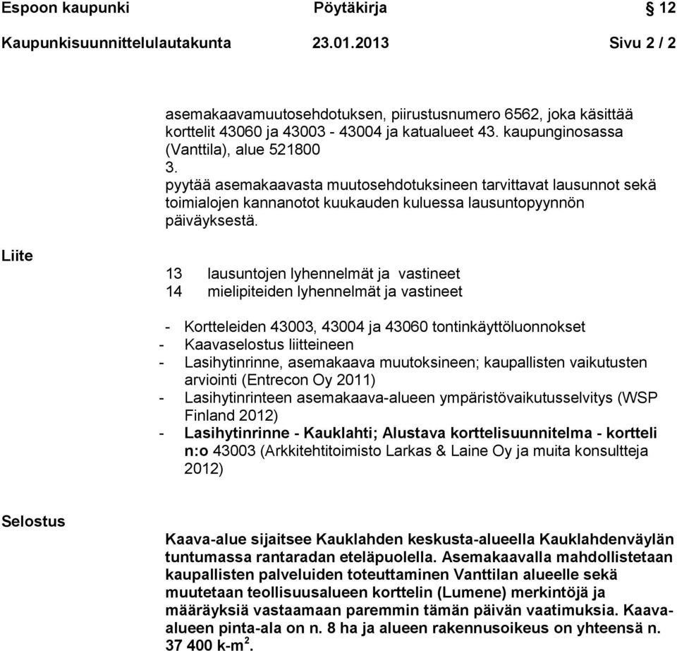 Liite 13 lausuntojen lyhennelmät ja vastineet 14 mielipiteiden lyhennelmät ja vastineet - Kortteleiden 43003, 43004 ja 43060 tontinkäyttöluonnokset - Kaavaselostus liitteineen - Lasihytinrinne,