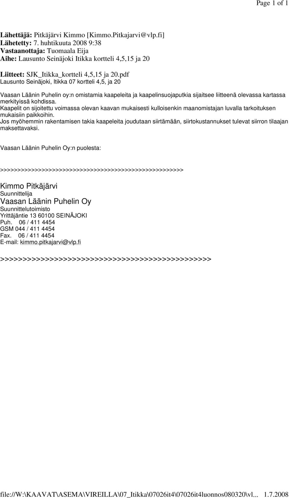 pdf Lausunto Seinäjoki, Itikka 07 kortteli 4,5, ja 20 Vaasan Läänin Puhelin oy:n omistamia kaapeleita ja kaapelinsuojaputkia sijaitsee liitteenä olevassa kartassa merkityissä kohdissa.