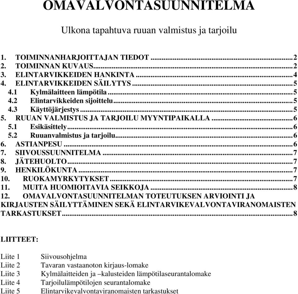 .. 6 6. ASTIANPESU... 6 7. SIIVOUSSUUNNITELMA... 7 8. JÄTEHUOLTO... 7 9. HENKILÖKUNTA... 7 10. RUOKAMYRKYTYKSET... 7 11. MUITA HUOMIOITAVIA SEIKKOJA... 8 12.