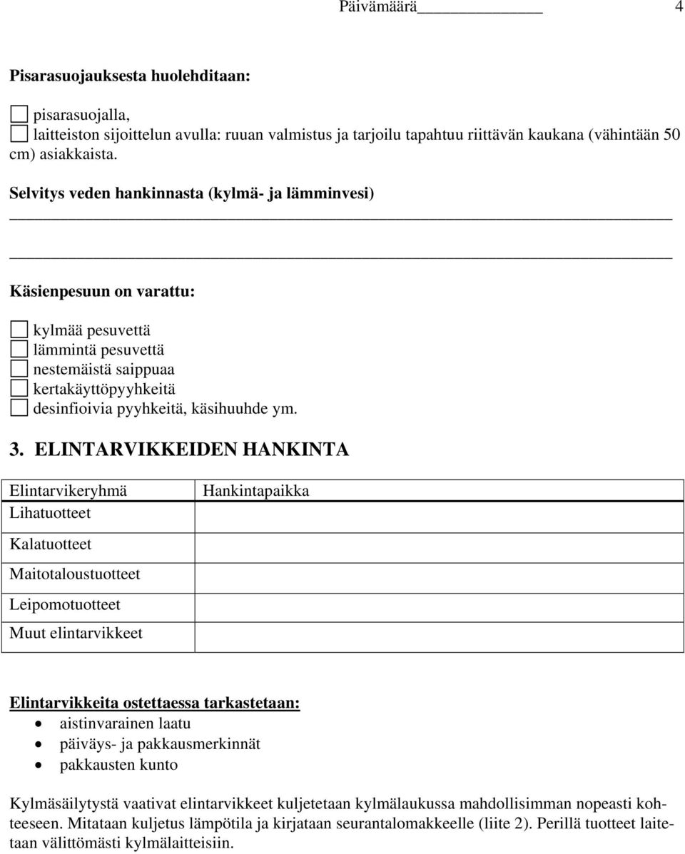 ELINTARVIKKEIDEN HANKINTA Elintarvikeryhmä Lihatuotteet Kalatuotteet Maitotaloustuotteet Leipomotuotteet Muut elintarvikkeet Hankintapaikka Elintarvikkeita ostettaessa tarkastetaan: aistinvarainen