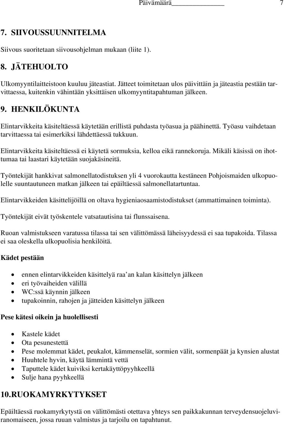 HENKILÖKUNTA Elintarvikkeita käsiteltäessä käytetään erillistä puhdasta työasua ja päähinettä. Työasu vaihdetaan tarvittaessa tai esimerkiksi lähdettäessä tukkuun.