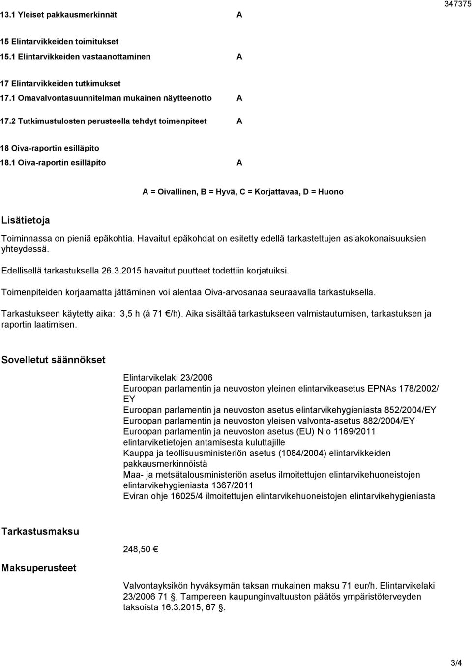 1 Oiva-raportin esilläpito A A = Oivallinen, B = Hyvä, C = Korjattavaa, D = Huono Lisätietoja Toiminnassa on pieniä epäkohtia.