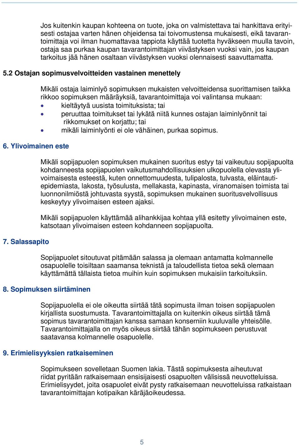 saavuttamatta. 5.2 Ostajan sopimusvelvoitteiden vastainen menettely 6. Ylivoimainen este 7.