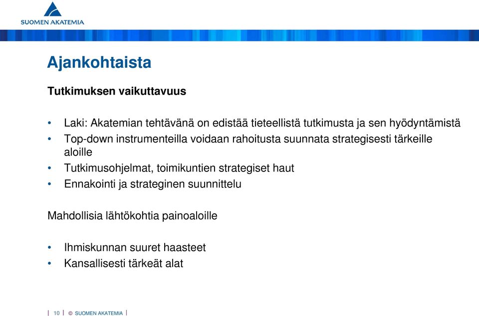 strategisesti tärkeille aloille Tutkimusohjelmat, toimikuntien strategiset haut Ennakointi ja