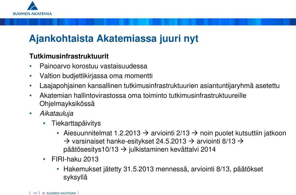 Ohjelmayksikössä Aikatauluja Tiekarttapäivitys Aiesuunnitelmat 1.2.2013 arviointi 2/13 noin puolet kutsuttiin jatkoon varsinaiset hanke-esitykset 24.