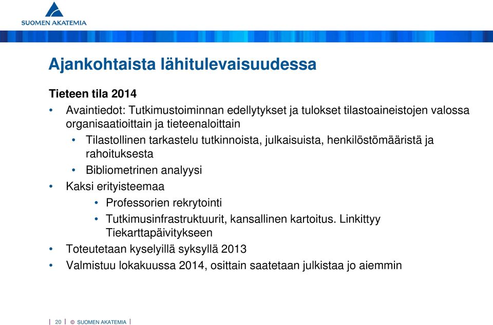 rahoituksesta Bibliometrinen analyysi Kaksi erityisteemaa Professorien rekrytointi Tutkimusinfrastruktuurit, kansallinen