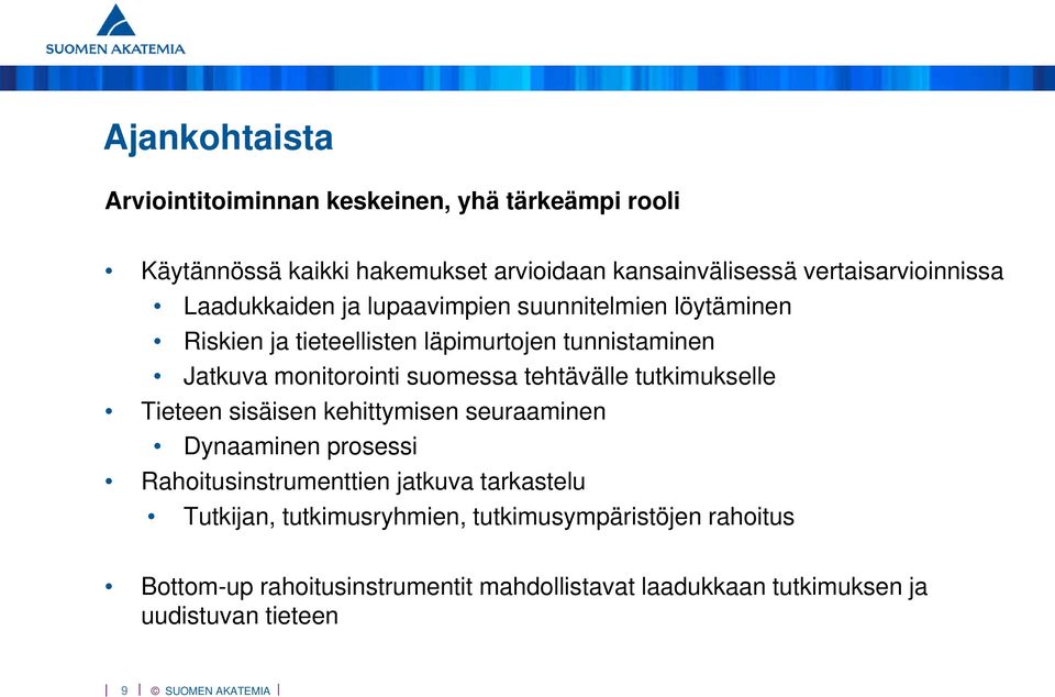 monitorointi suomessa tehtävälle tutkimukselle Tieteen sisäisen kehittymisen seuraaminen Dynaaminen prosessi Rahoitusinstrumenttien