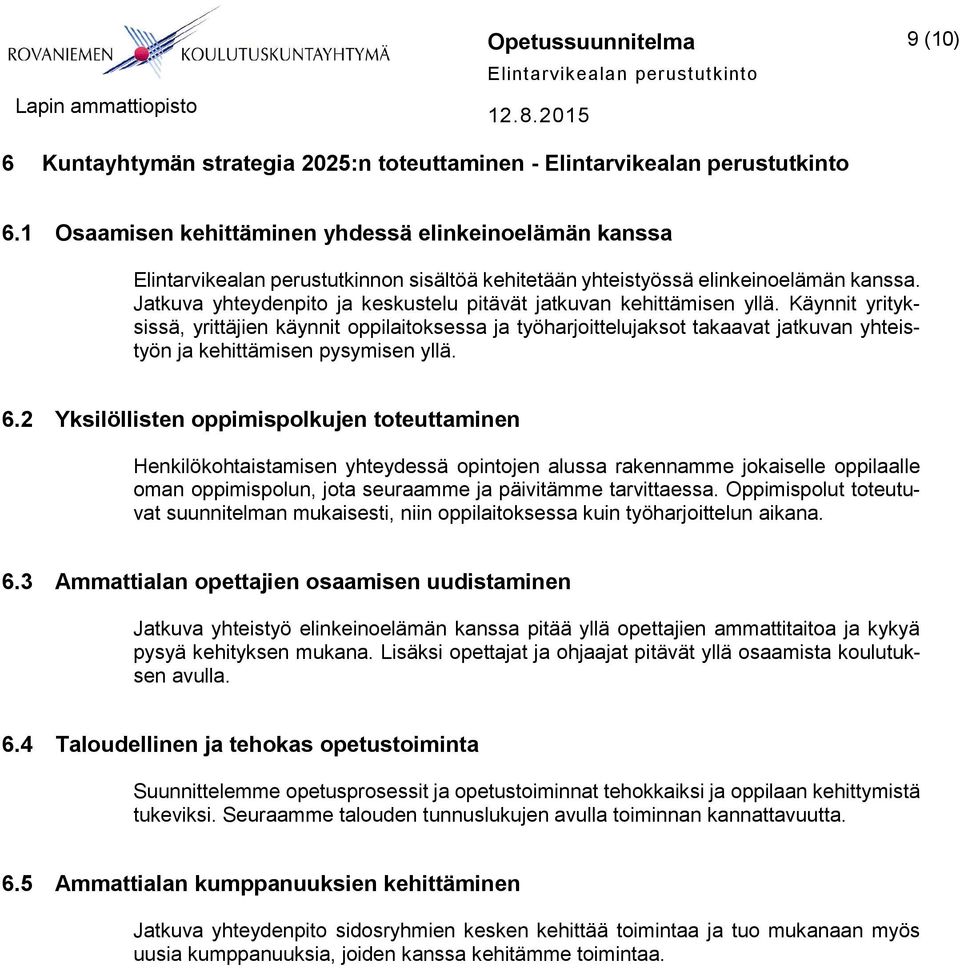 Jatkuva yhteydenpito ja keskustelu pitävät jatkuvan kehittämisen yllä.