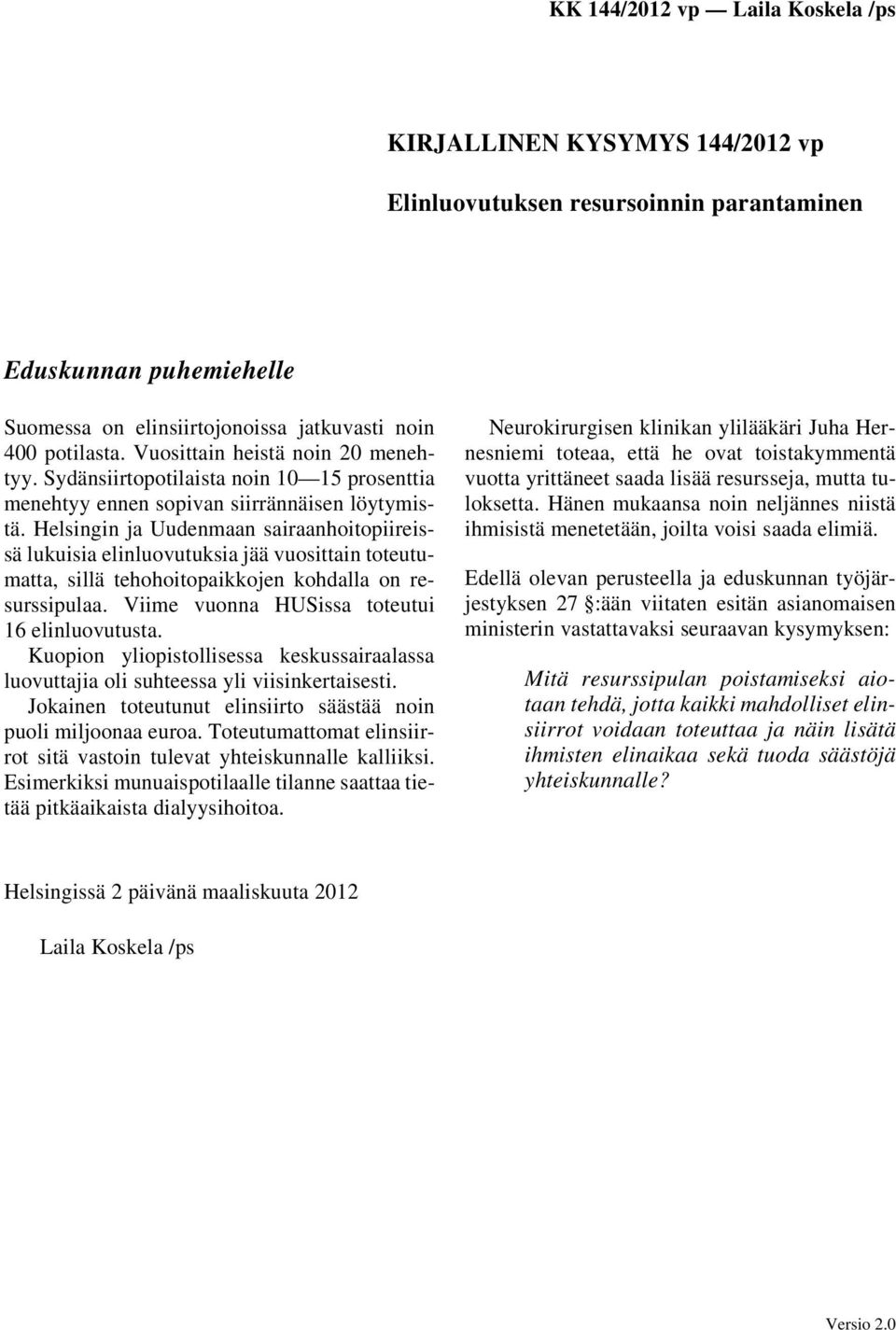 Helsingin ja Uudenmaan sairaanhoitopiireissä lukuisia elinluovutuksia jää vuosittain toteutumatta, sillä tehohoitopaikkojen kohdalla on resurssipulaa. Viime vuonna HUSissa toteutui 16 elinluovutusta.