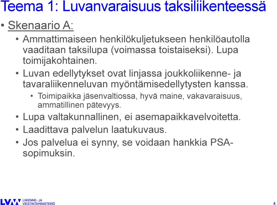 Luvan edellytykset ovat linjassa joukkoliikenne- ja tavaraliikenneluvan myöntämisedellytysten kanssa.