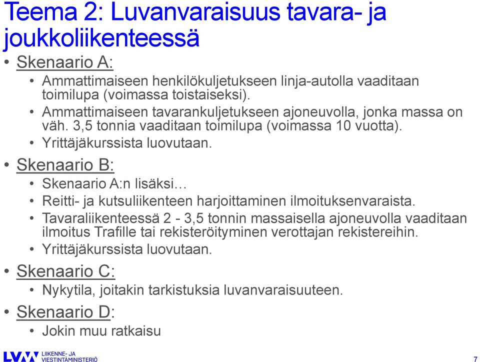 Skenaario B: Skenaario A:n lisäksi Reitti- ja kutsuliikenteen harjoittaminen ilmoituksenvaraista.