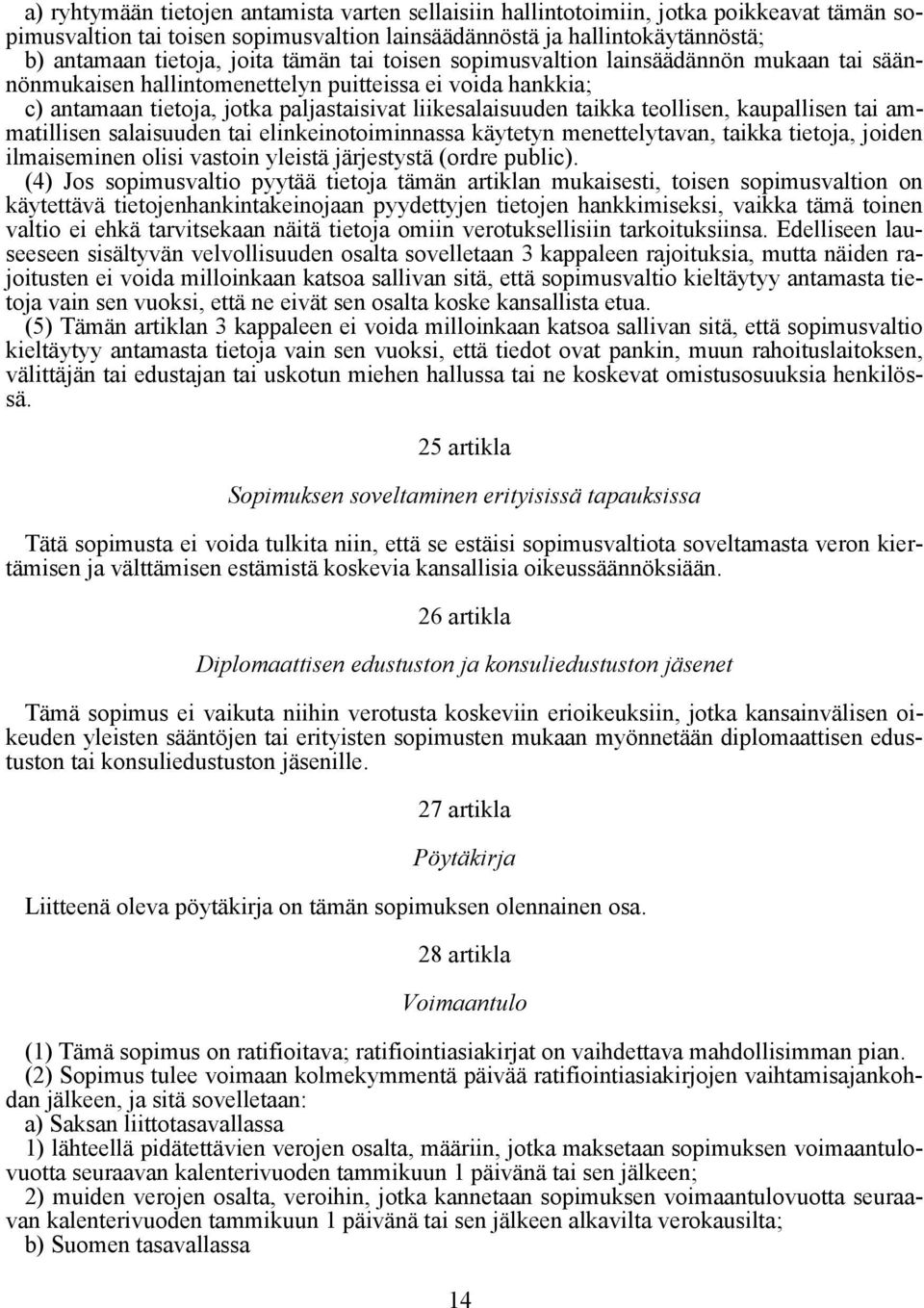 kaupallisen tai ammatillisen salaisuuden tai elinkeinotoiminnassa käytetyn menettelytavan, taikka tietoja, joiden ilmaiseminen olisi vastoin yleistä järjestystä (ordre public).