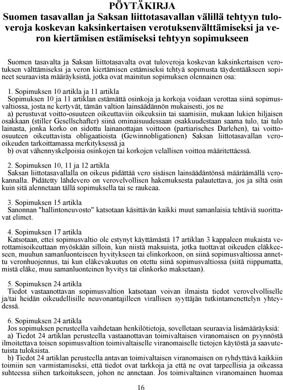 määräyksistä, jotka ovat mainitun sopimuksen olennainen osa: 1.