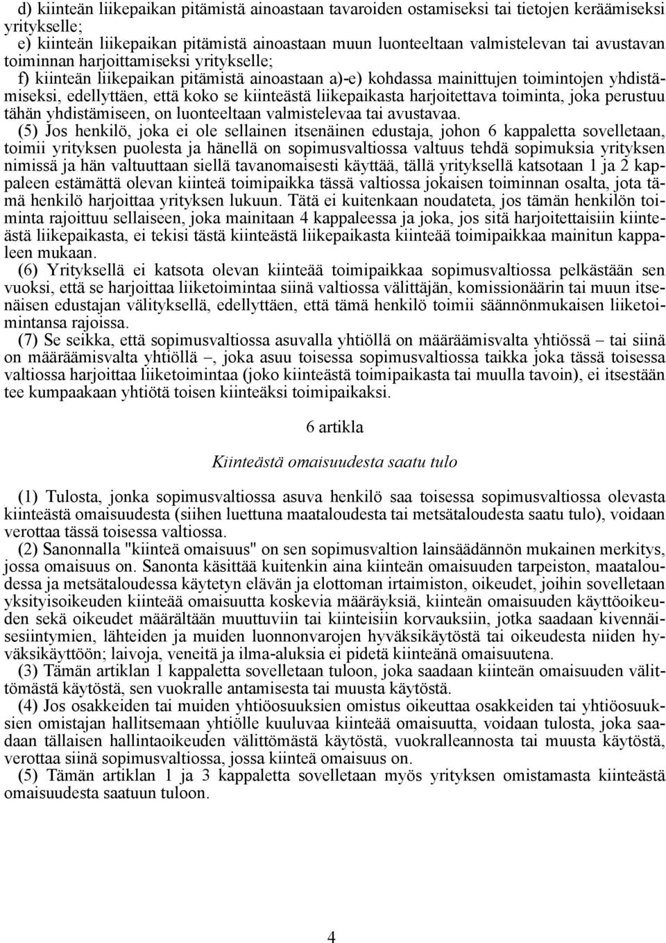 harjoitettava toiminta, joka perustuu tähän yhdistämiseen, on luonteeltaan valmistelevaa tai avustavaa.