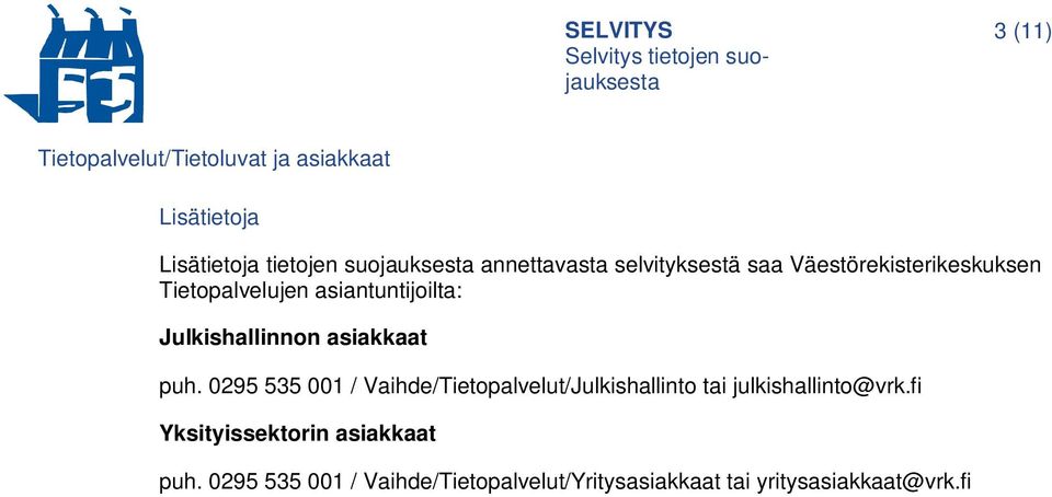 0295 535 001 / Vaihde/Tietopalvelut/Julkishallinto tai julkishallinto@vrk.