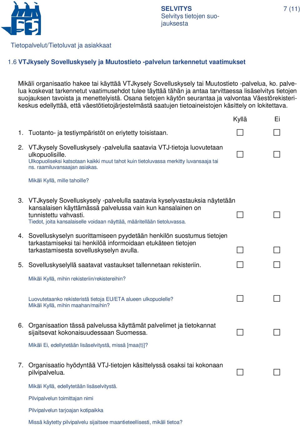 Osana tietojen käytön seurantaa ja valvontaa Väestörekisterikeskus edellyttää, että väestötietojärjestelmästä saatujen tietoaineistojen käsittely on lokitettava. 1.