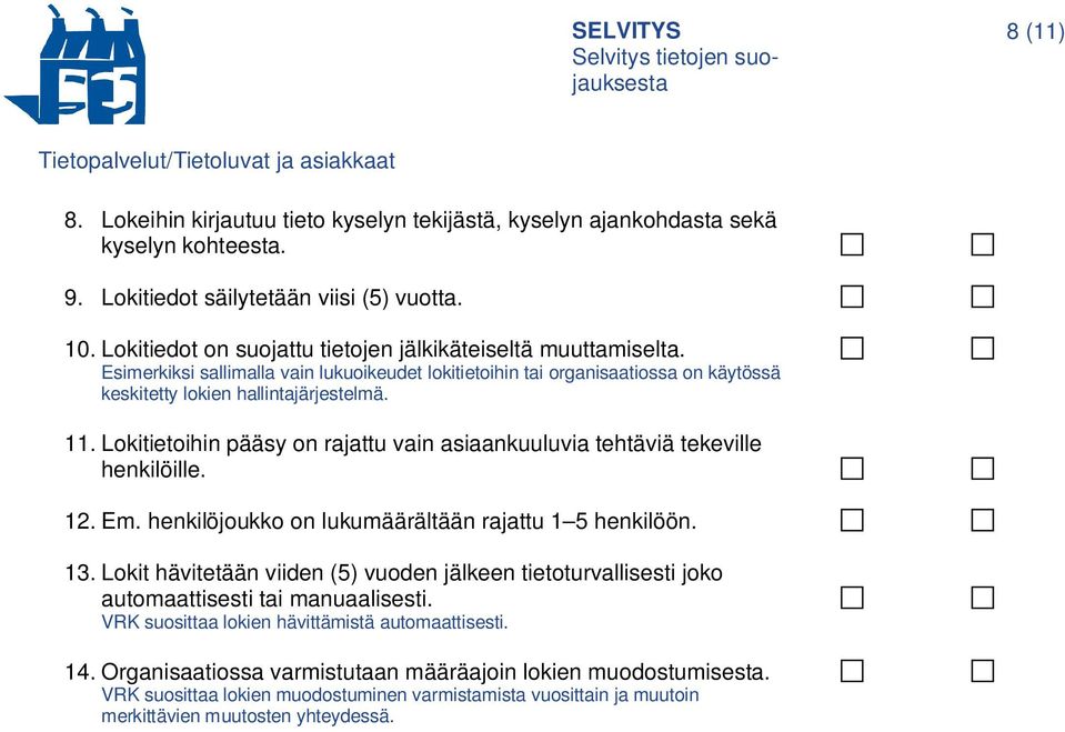 Lokitietoihin pääsy on rajattu vain asiaankuuluvia tehtäviä tekeville henkilöille. 12. Em. henkilöjoukko on lukumäärältään rajattu 1 5 henkilöön. 13.