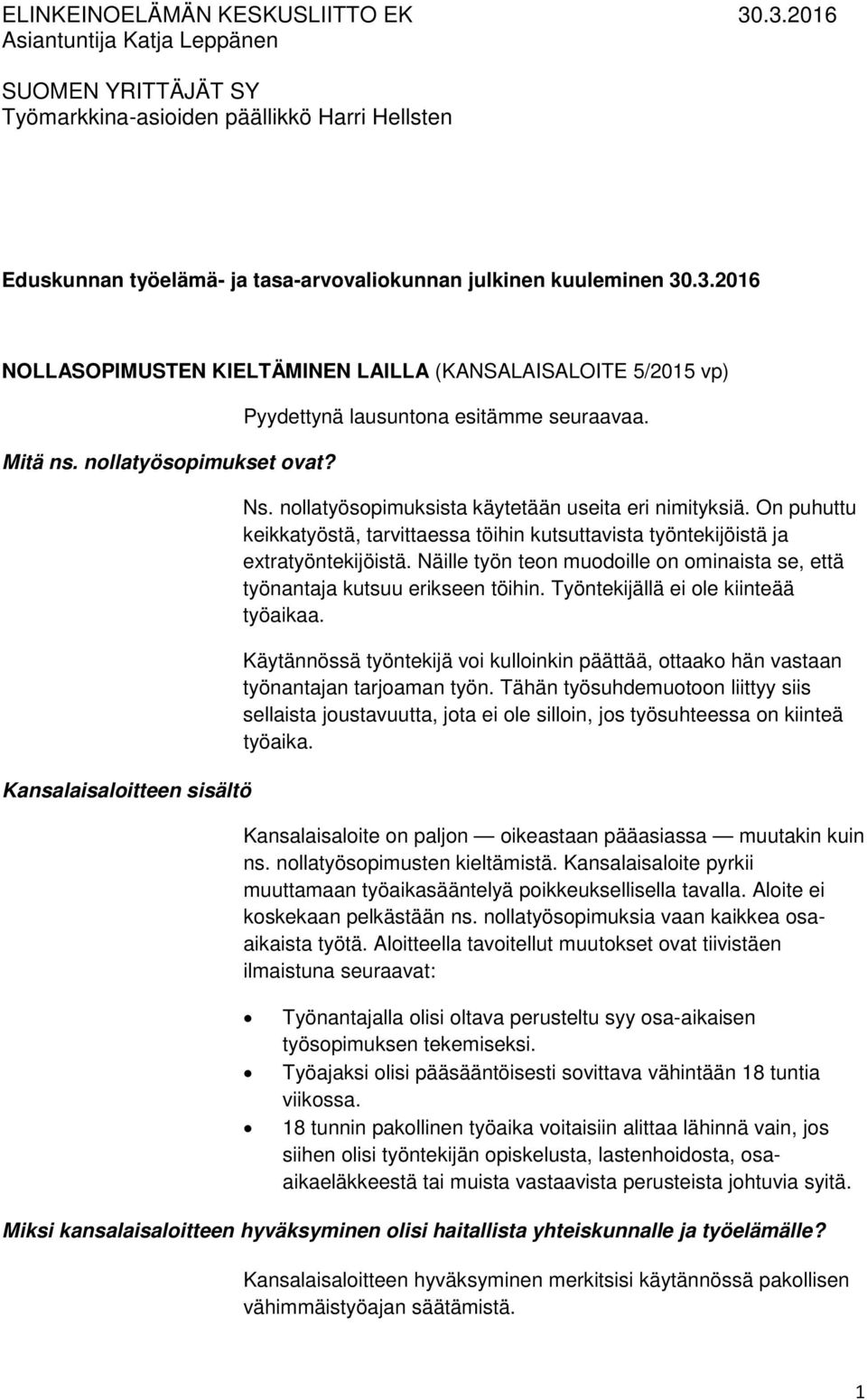 On puhuttu keikkatyöstä, tarvittaessa töihin kutsuttavista työntekijöistä ja extratyöntekijöistä. Näille työn teon muodoille on ominaista se, että työnantaja kutsuu erikseen töihin.