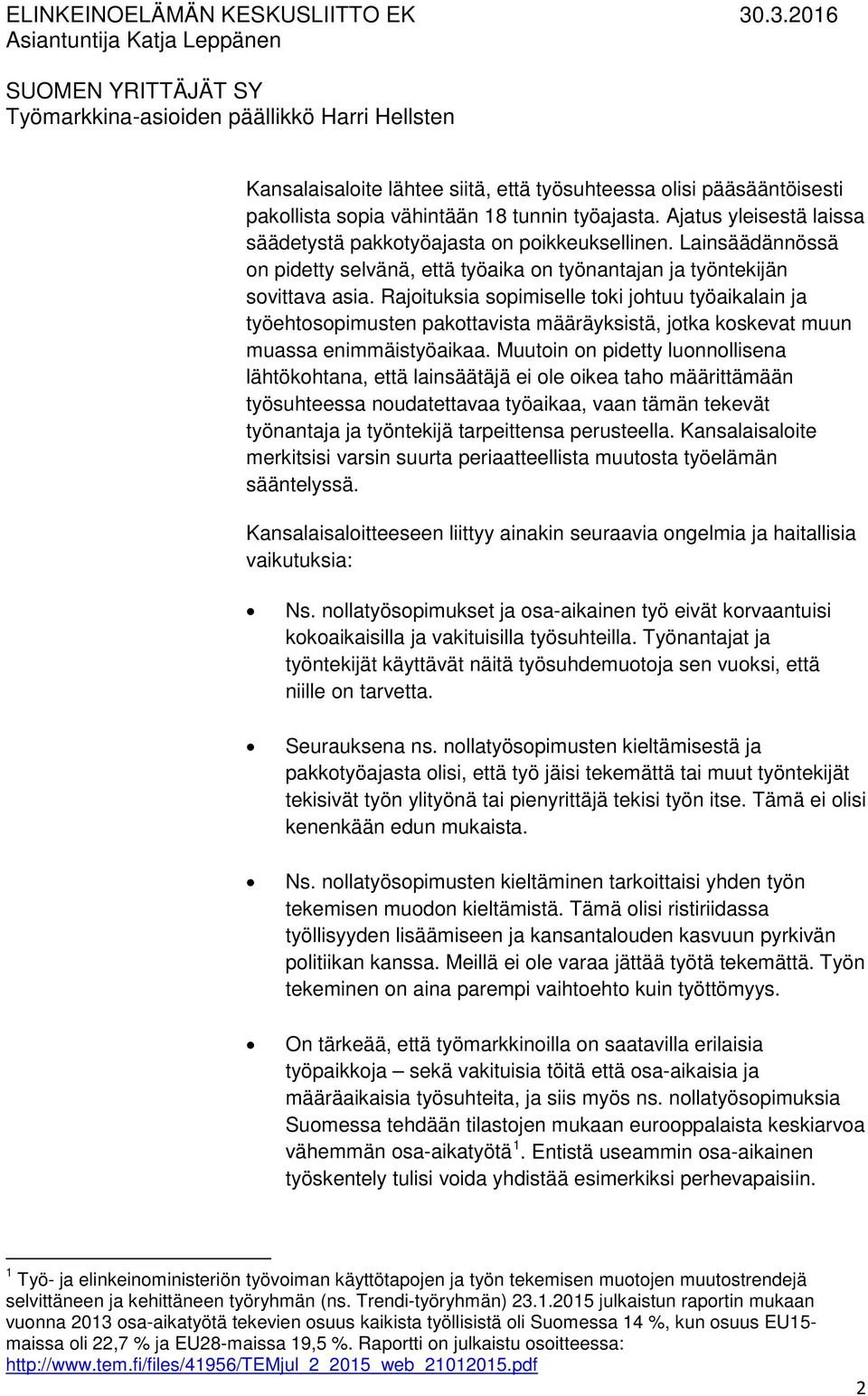 Rajoituksia sopimiselle toki johtuu työaikalain ja työehtosopimusten pakottavista määräyksistä, jotka koskevat muun muassa enimmäistyöaikaa.