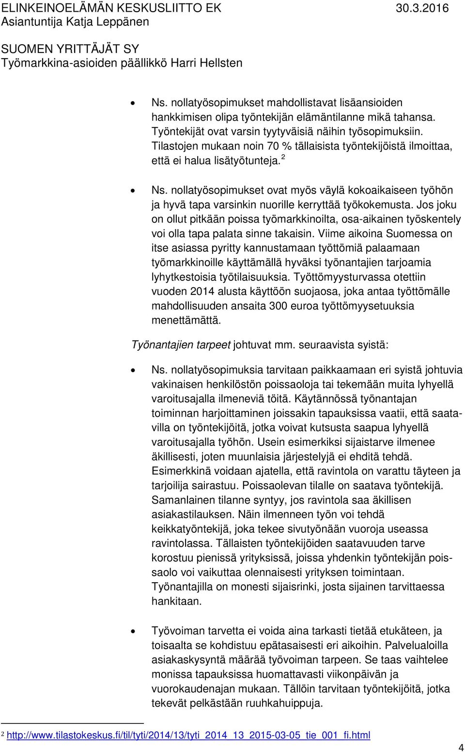 nollatyösopimukset ovat myös väylä kokoaikaiseen työhön ja hyvä tapa varsinkin nuorille kerryttää työkokemusta.