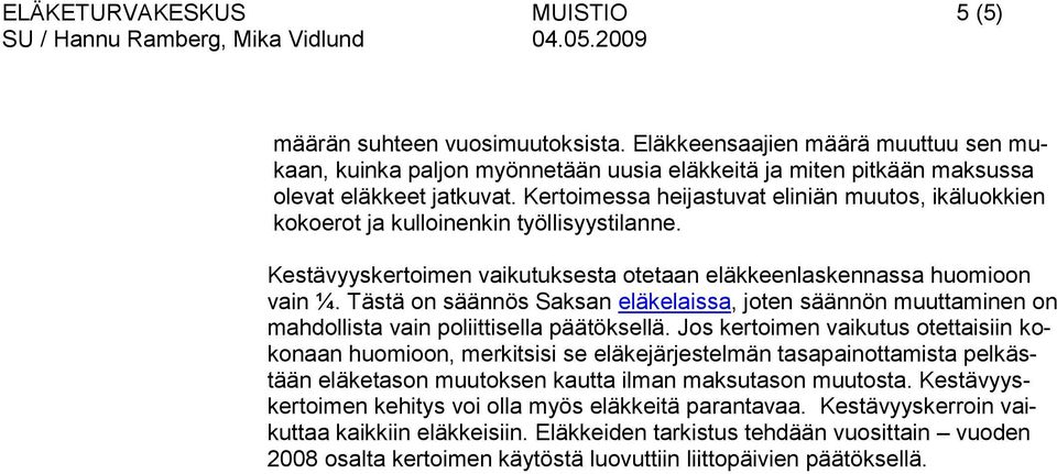 Tästä on säännös Saksan eläkelaissa, joten säännön muuttaminen on mahdollista vain poliittisella päätöksellä.