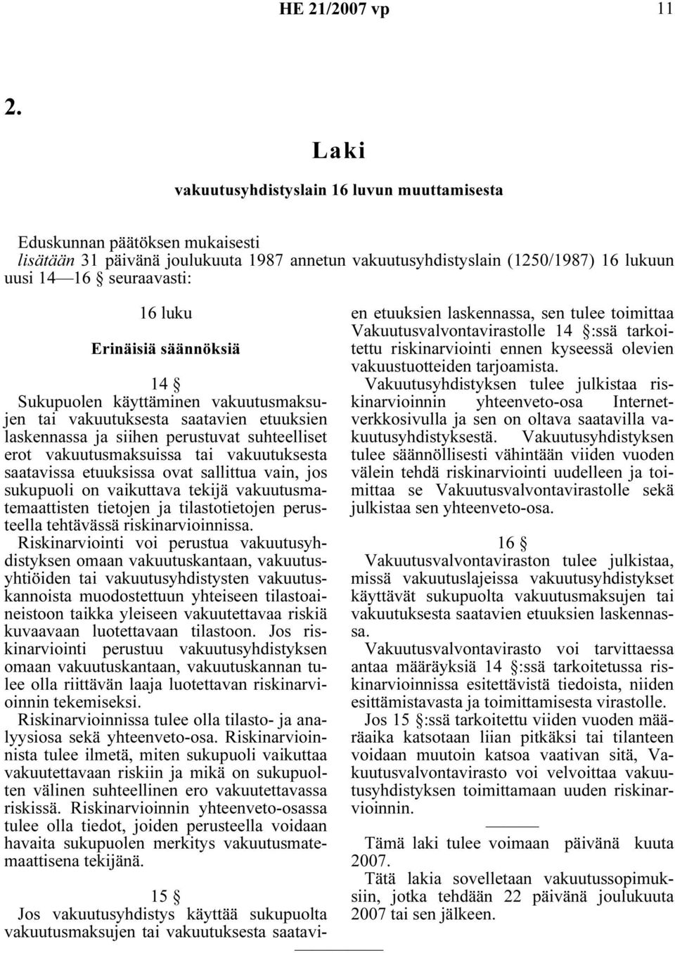saatavissa etuuksissa ovat sallittua vain, jos sukupuoli on vaikuttava tekijä vakuutusmatemaattisten tietojen ja tilastotietojen perusteella tehtävässä riskinarvioinnissa.