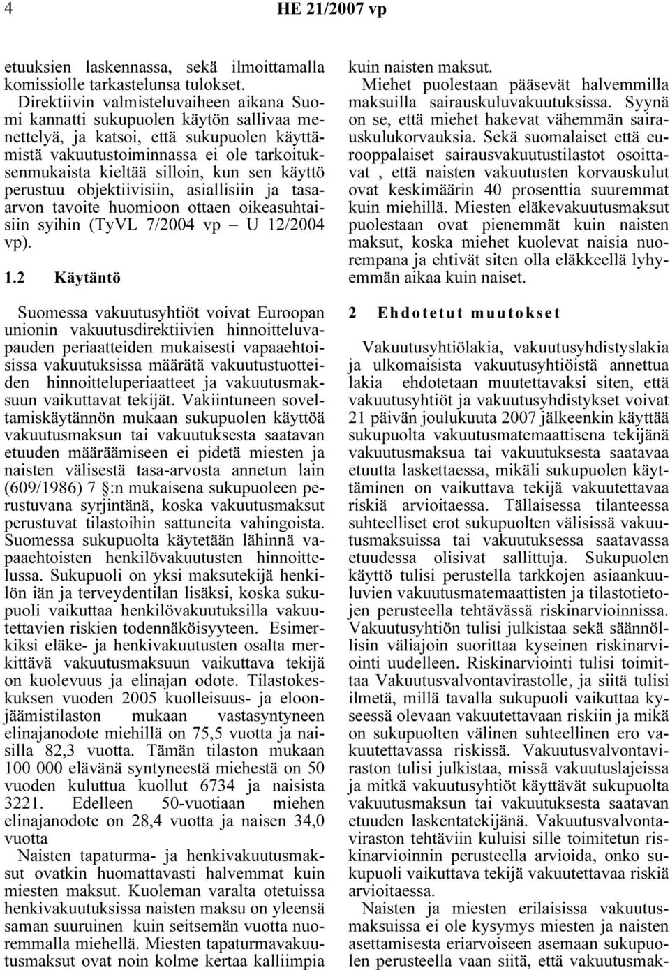 sen käyttö perustuu objektiivisiin, asiallisiin ja tasaarvon tavoite huomioon ottaen oikeasuhtaisiin syihin (TyVL 7/2004 vp U 12
