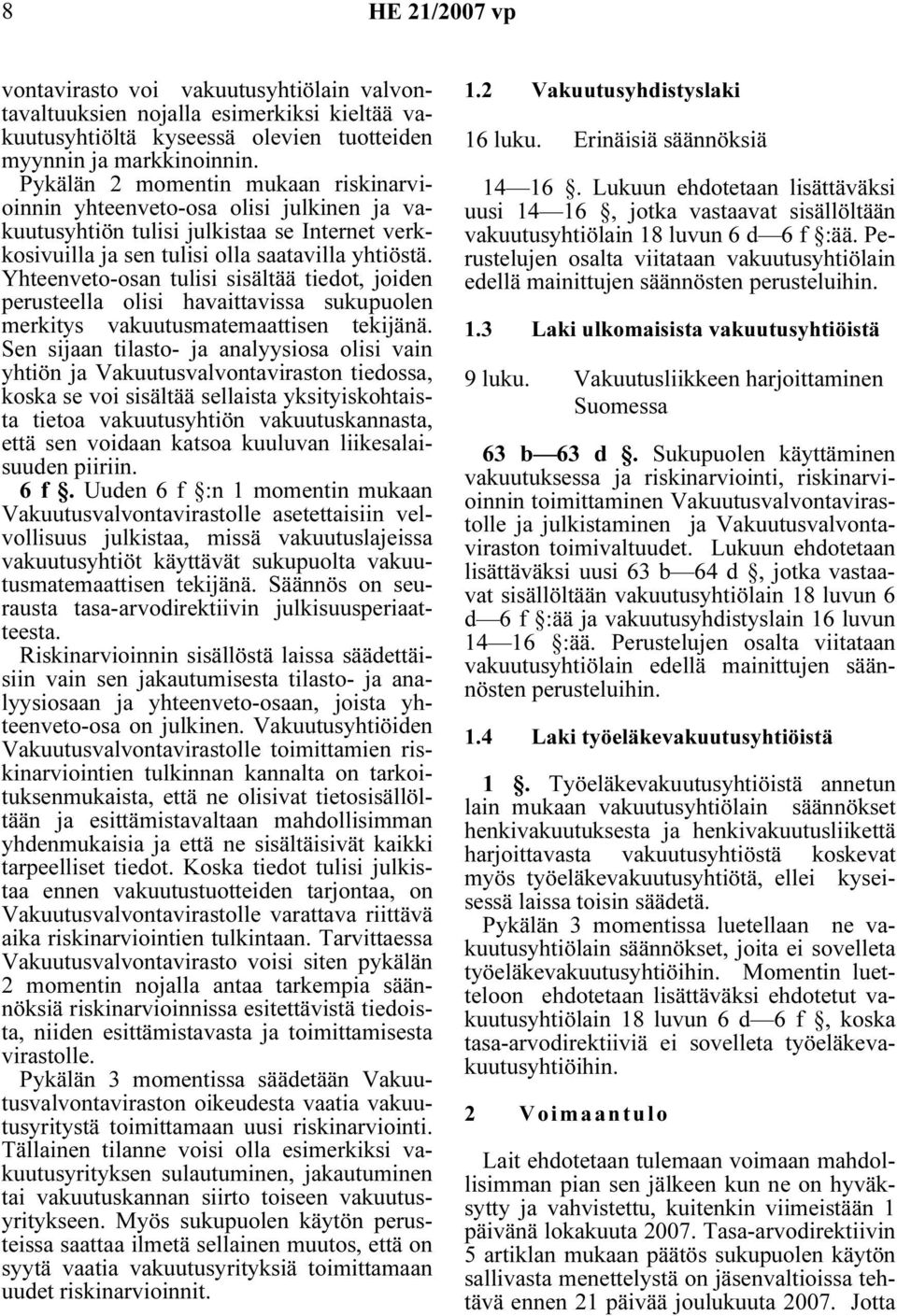 Yhteenveto-osan tulisi sisältää tiedot, joiden perusteella olisi havaittavissa sukupuolen merkitys vakuutusmatemaattisen tekijänä.